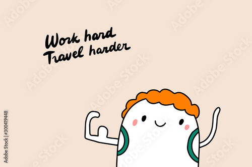 Work hard travel hand drawn vector illustration with strong man lettering