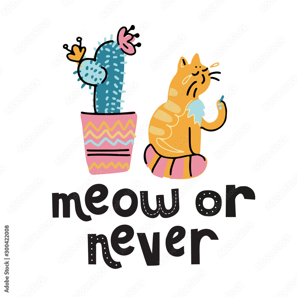 meow or never - hand lettering text about animal, positive quote poster, black and white illustration. Cute drawn cat and house plant cactus. Scandinavian cartoon design for children's print meow or never - hand lettering text about animal, positive quote poster, black and white illustration. Cute drawn cat and house plant cactus. Scandinavian cartoon design for children's print
