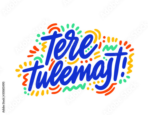 Tere tulemast hand drawn vector lettering. Inspirational handwritten phrase in Estonian - welcome. Hello quote sketch typography. Inscription for t shirts, posters, cards, label.