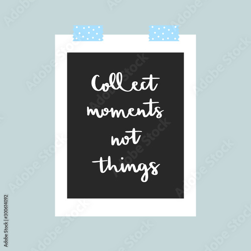 Collect moments not things hand lettering in photo frame