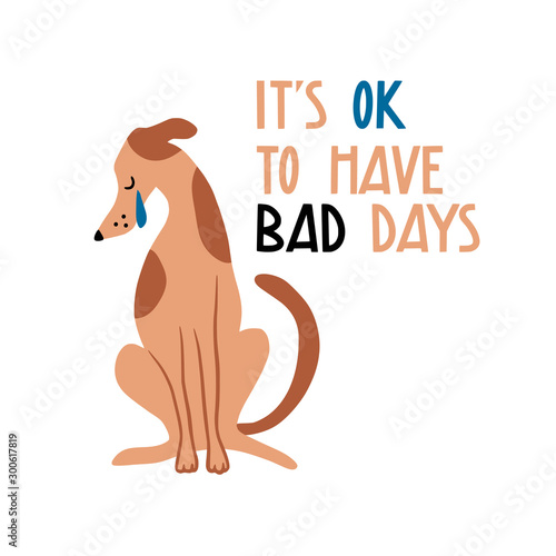 It s ok to have bad days. Cute hand drawn sad crying dog