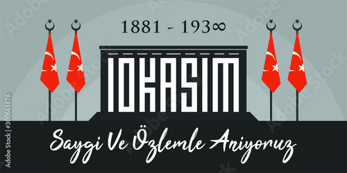 November 10, 1938: 10 Kasim, 1881 - 1938. Death Day Anniversary. Turkey text: Saygıyla ve özlemle anıyoruz. Translation: We remember with respect and longing. Vector Illustration.