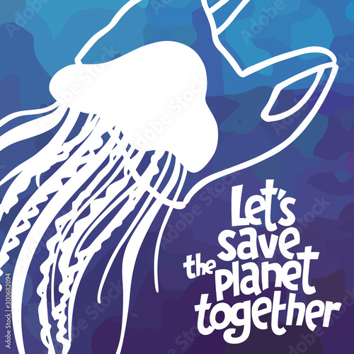 A square vector image with the text Let's save the planet together, the plastic package and the jellyfish.  The environment protection vector design for a poster, flyer print. Plastic free and zero wa