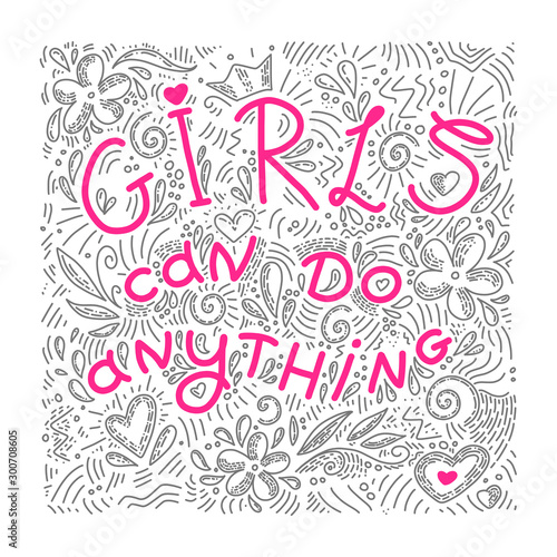 Girls Can Do Anything. Hand drawn motivation lettering phrase. Quote for t-shirts, posters and wall-art. Vector design. 