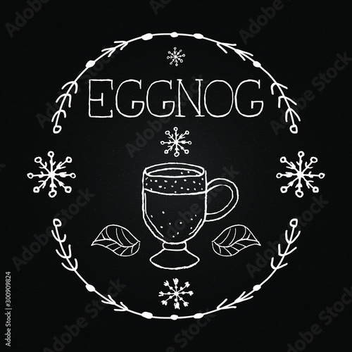 Eggnog vector. Homemade eggnog. Beverages. Christmas celebration. Winter drinks. Chalkboard with hand drawn illustrations and lettering. Winter menu.