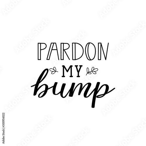 Pardon my bump. Vector illustration. Lettering. Ink illustration.