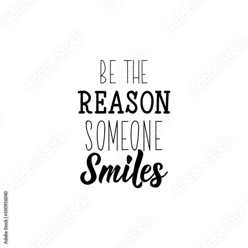 Be the reason someone smiles. Vector illustration. Lettering. Ink illustration.