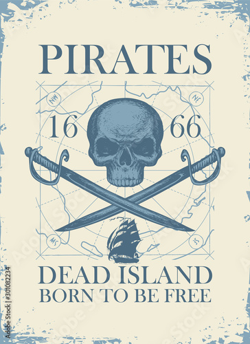 Vector banner with skull, crossed sabers, old map and the words Pirates Dead Island, Born to be free. Illustration on the theme of travel, military adventure and battles on the old paper background
