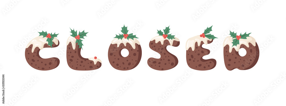 Fototapeta premium Cartoon vector illustration Christmas Pudding. Hand drawn font. Actual Creative Holidays bake alphabet and word CLOSED