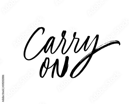 Carry on monochrome ink pen lettering. Grunge brushstroke optimistic motto isolated vector calligraphy.