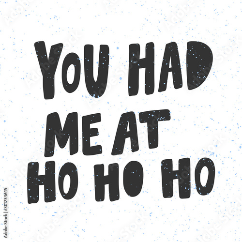You had me at ho ho ho. Christmas and happy New Year vector hand drawn illustration banner with cartoon comic lettering. 