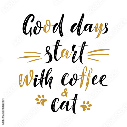 Good days start with coffee and cat handwritten sign. Modern brush lettering. Cute slogan about cat. Cat lover. Phrase for poster design  card  t-shirt print or mug print. Vector isolated illustration