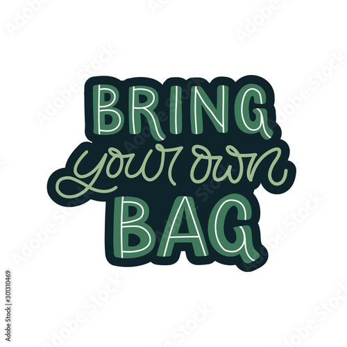 Hand drawn lettering sticker. The inscription: Bring your own bag. Perfect design for greeting cards, posters, T-shirts, banners, print invitations.