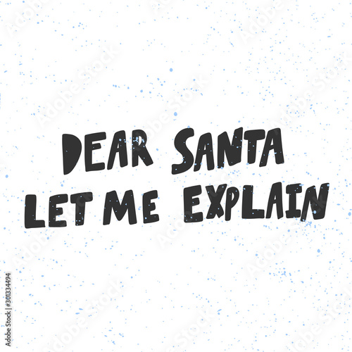 Dear Santa Let me explain. Christmas and happy New Year vector hand drawn illustration banner with cartoon comic lettering. 