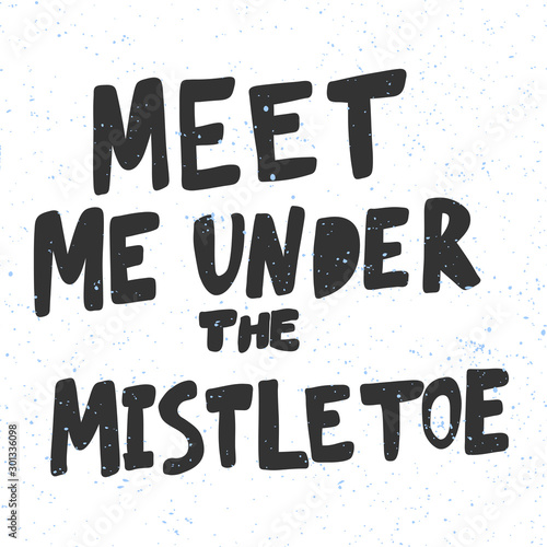 Meet me under the mistletoe. Christmas and happy New Year vector hand drawn illustration banner with cartoon comic lettering. 