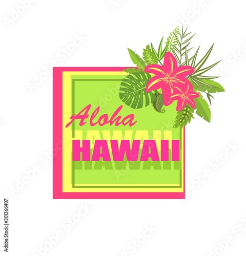 Neon colorful summery print with Aloha Hawaii lettering with pink lily and tropical exotic and banana leaves for T shirt, label, tag, bag