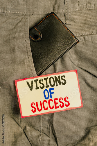 Conceptual hand writing showing Visions Of Success. Concept meaning Clear End Result of Purpose Goal Perspective Plan Small wallet inside trouser front pocket near notation paper photo