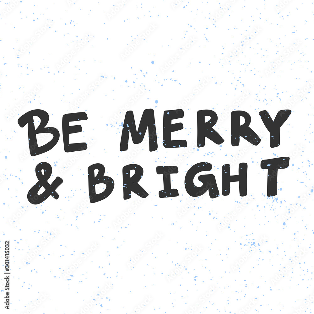 Be Merry and Bright. Merry Christmas and Happy New Year. Season Winter Vector hand drawn illustration sticker with cartoon lettering. 