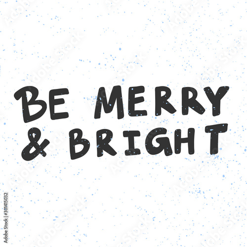 Be Merry and Bright. Merry Christmas and Happy New Year. Season Winter Vector hand drawn illustration sticker with cartoon lettering. 