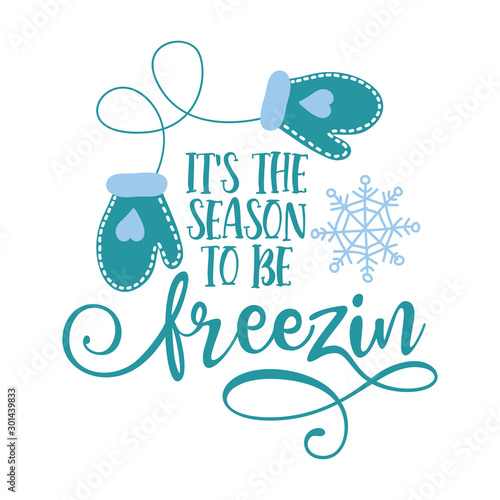It's the season to be freezin' - Winter lettering with gloves. Hand drawn lettering for Xmas greetings cards, invitations. Good for t-shirt, mug, scrap booking, gift, printing press. Holiday quotes.