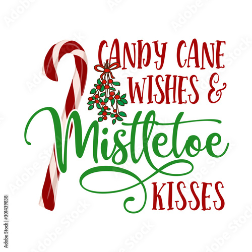 Candy cane wishes and Mistletoe kisses - Calligraphy phrase for Christmas. Hand drawn lettering for Xmas greetings cards, invitations. Good for t-shirt, mug, gift.