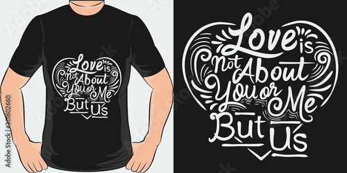 This Love is Not About You or Me, But Us Quote design is perfect for print and merchandising. You can print this design on a T-Shirt, Hoodie, Poster and more merchandising according to your needs.