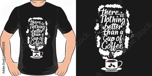  This There Is Nothing Better Than a Cup of Coffee Quote design is perfect for print and merchandising. You can print this design on a T-Shirt, Hoodie and more merchandising according to your needs.