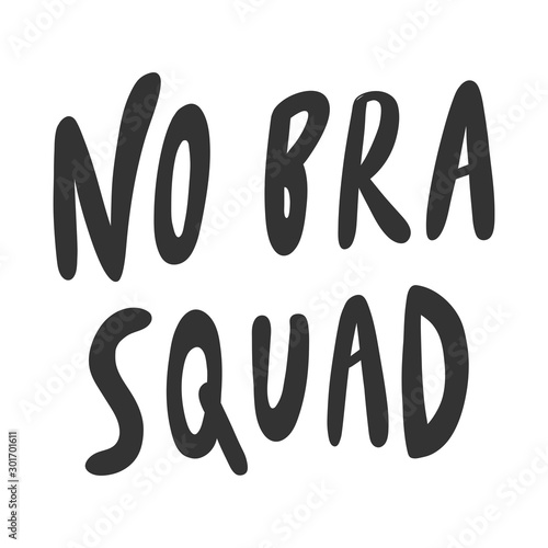 No bra squad. Sticker for social media content. Vector hand drawn illustration design. 