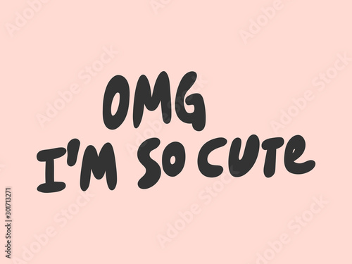 OMG I'm so cute. Sticker for social media content. Vector hand drawn illustration design. 