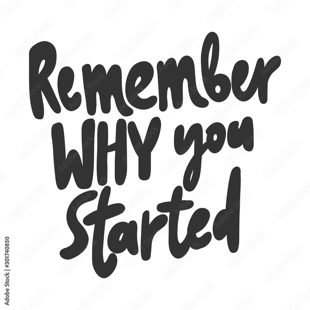 Remember why you started. Sticker for social media content. Vector hand drawn illustration design. Remember why you started. Sticker for social media content. Vector hand drawn illustration design.