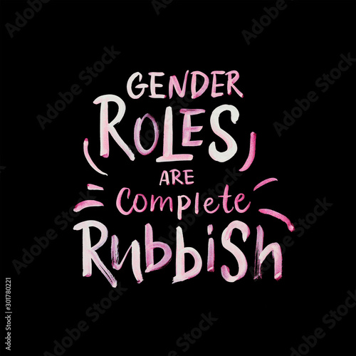 Calligraphy illustration  Gender roles are complete rubbish . Handmade poster of motivational text for International women s day  8 march. Concept for clothes  card  badge  icon  postcard