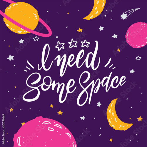 Universe quote on vector background. Handwritten card. I need some space. Cute postcard.