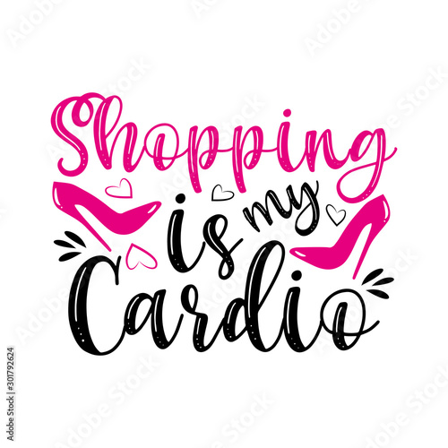 Shopping is my cardio- funny text, with pink high-heeled shoes. Good for banner, posters, greeting cards, textile, T-shirt print ,gifts. 