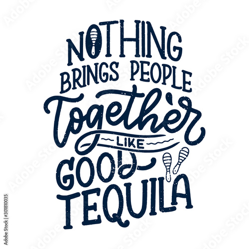 Lettering poster with quote about tequila in vintage style. Calligraphic banner and t shirt print. Hand Drawn placard for pub or bar menu design. Vector