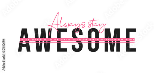 Always stay awesome, inspirational quote for t-shirt design. T-shirt design with slogan