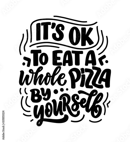 Hand drawn ettering quote about pizza. Typographic menu design. Poster for restaurant or print template. Funny concept. Vector