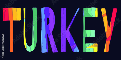 Turkey - multicolored funny inscription. For banners, posters, printing on souvenirs and clothing. For banners, posters, printing on souvenirs and clothing.