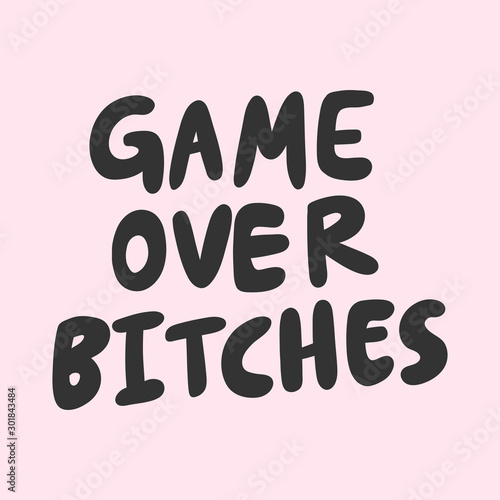 Game over bitches. Sticker for social media content. Vector hand drawn illustration design. 