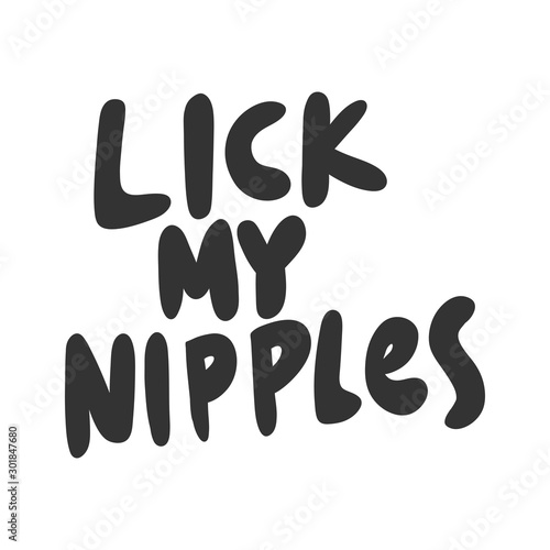 Lick my nipples. Sticker for social media content. Vector hand drawn illustration design. 