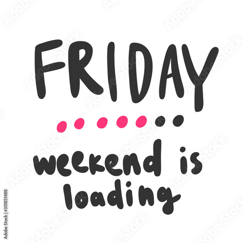 Friday weekend is loading. Sticker for social media content. Vector hand drawn illustration design. 