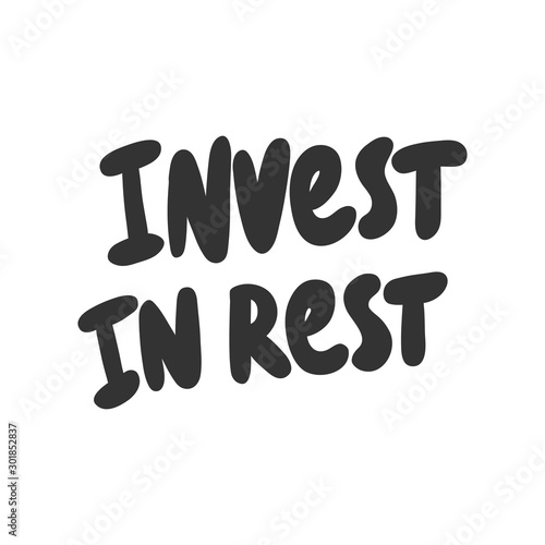 Invest in rest. Sticker for social media content. Vector hand drawn illustration design. 
