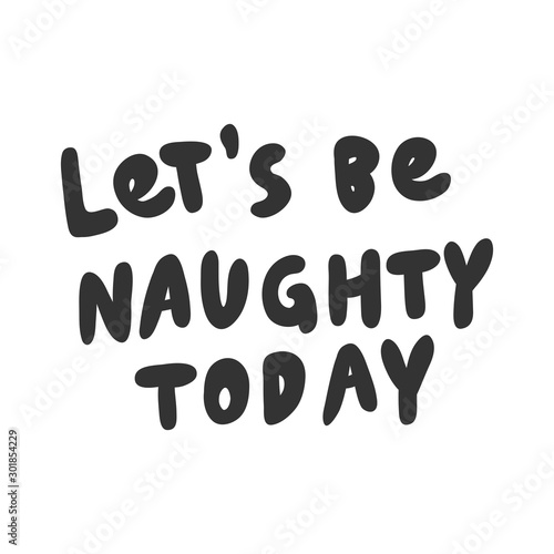 Let s be naughty today. Sticker for social media content. Vector hand drawn illustration design. 
