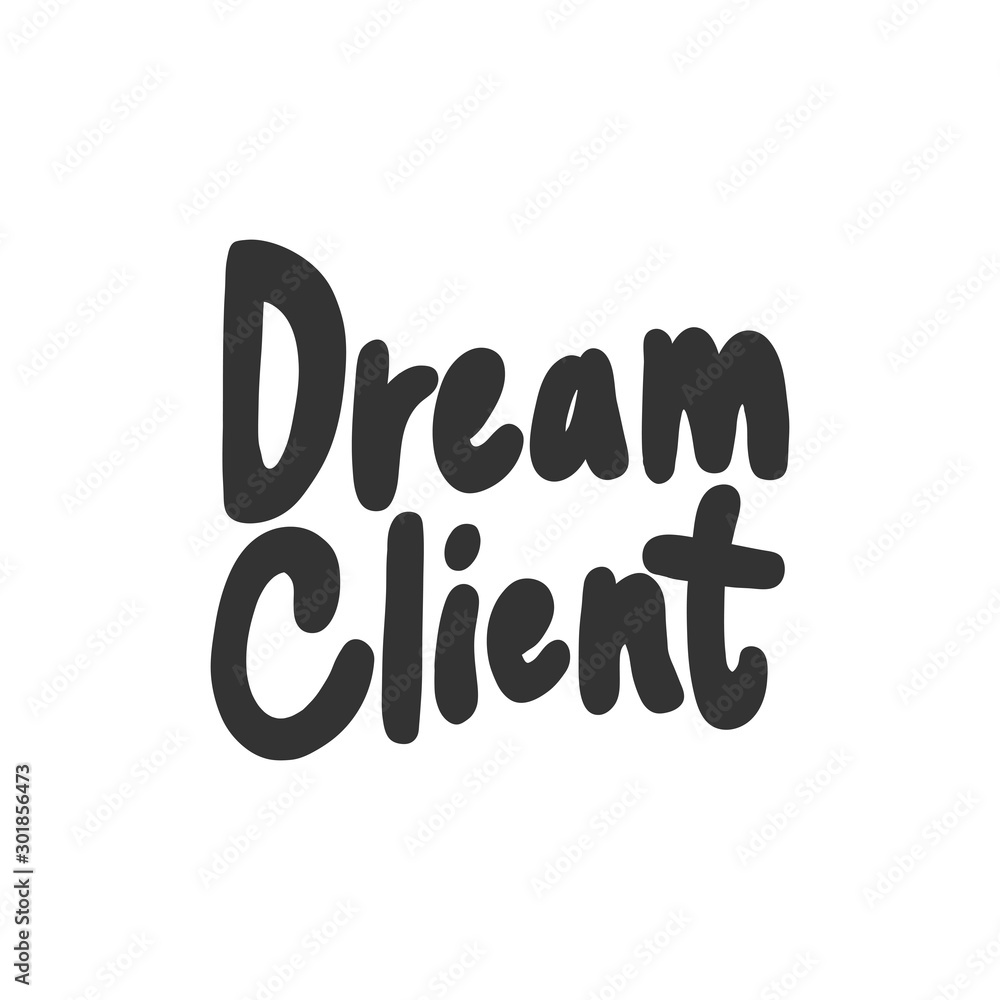 Dream client. Sticker for social media content. Vector hand drawn illustration design. 