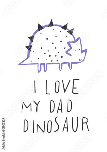 Cute little dinosaur. Vector card with dino baby and text I LOVE MY DAD DINOSAUR. Cute hand drawing backgtound with smiling cartoon characters. Childish poster with animal.