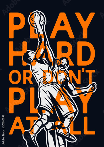 Play hard or don't play at all quote slogan words with vintage illustration of players fighting for the ball rebound