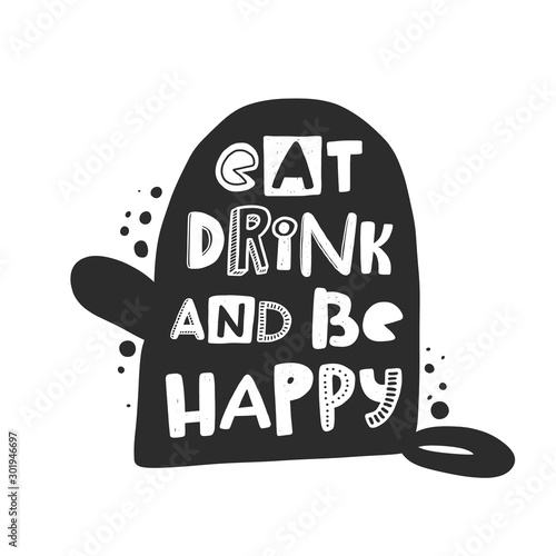 Eat drink and be happy hand written lettering. Grunge poster, banner with ink drops and stylized phrase. Typography print isolated design element