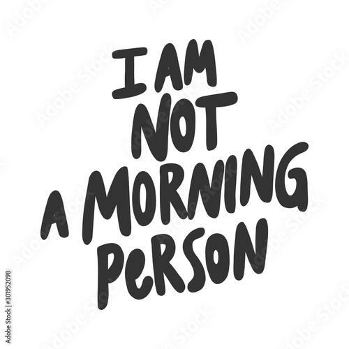 I am not a morning person. Sticker for social media content. Vector hand drawn illustration design. 