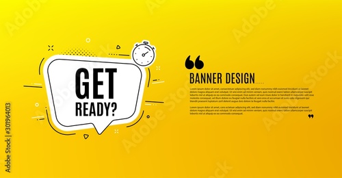 Get ready. Yellow banner with chat bubble. Special offer sign. Advertising discounts symbol. Coupon design. Flyer background. Hot offer banner template. Bubble with get ready text. Vector