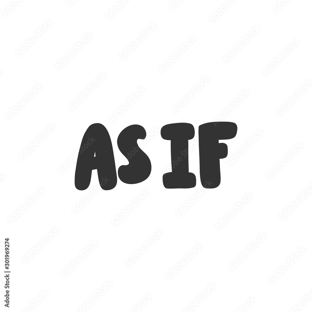 As if. Sticker for social media content. Vector hand drawn illustration design. As if. Sticker for social media content. Vector hand drawn illustration design.