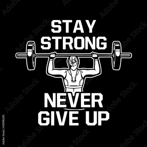 stay strong never give up, woman lift barbel view from back. motivation slogan quote poster for bodybuilding center, gym, fitness club. also suitable for t shirt design for your crew, club or team